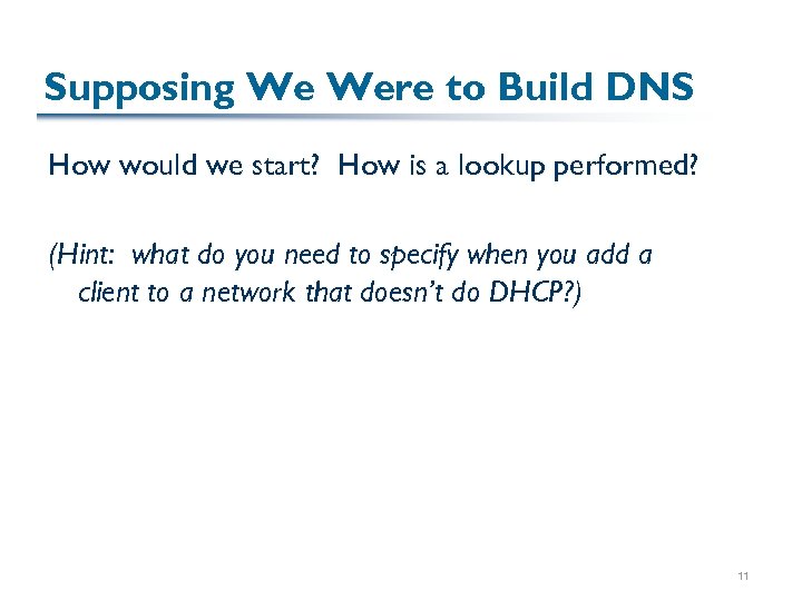 Supposing We Were to Build DNS How would we start? How is a lookup