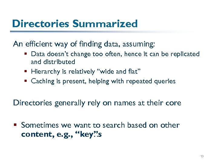 Directories Summarized An efficient way of finding data, assuming: § Data doesn’t change too