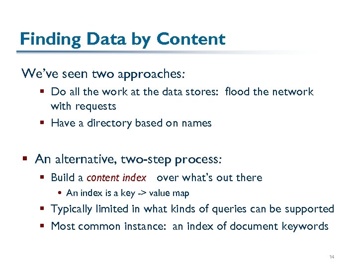 Finding Data by Content We’ve seen two approaches: § Do all the work at