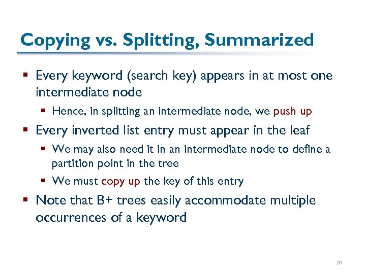 Copying vs. Splitting, Summarized § Every keyword (search key) appears in at most one