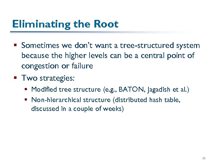 Eliminating the Root § Sometimes we don’t want a tree-structured system because the higher