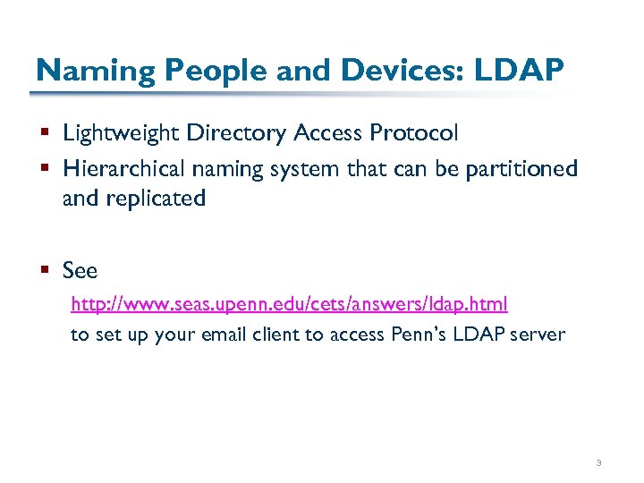 Naming People and Devices: LDAP § Lightweight Directory Access Protocol § Hierarchical naming system