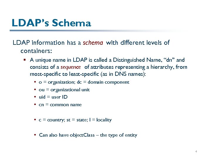 LDAP’s Schema LDAP information has a schema with different levels of containers: § A