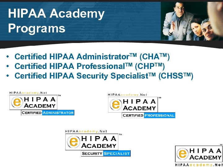 HIPAA Academy Programs • Certified HIPAA Administrator. TM (CHATM) • Certified HIPAA Professional. TM