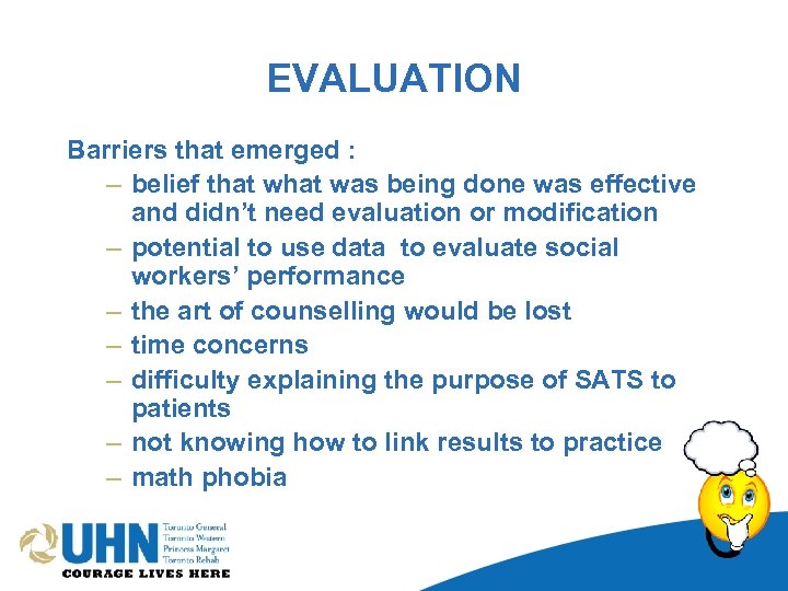 EVALUATION Barriers that emerged : – belief that was being done was effective and