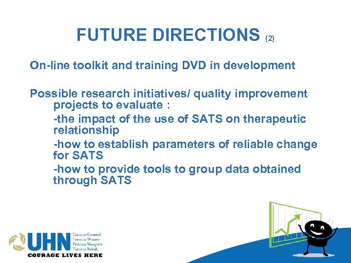 FUTURE DIRECTIONS (2) On-line toolkit and training DVD in development Possible research initiatives/ quality