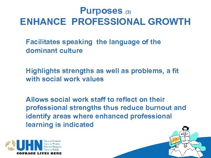 Purposes (3) ENHANCE PROFESSIONAL GROWTH Facilitates speaking the language of the dominant culture Highlights