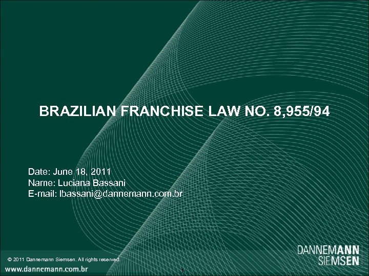 BRAZILIAN FRANCHISE LAW NO. 8, 955/94 Date: June 18, 2011 Name: Luciana Bassani E-mail: