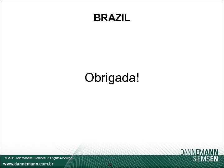 BRAZIL Obrigada! © 2011 Dannemann Siemsen. All rights reserved. 22 