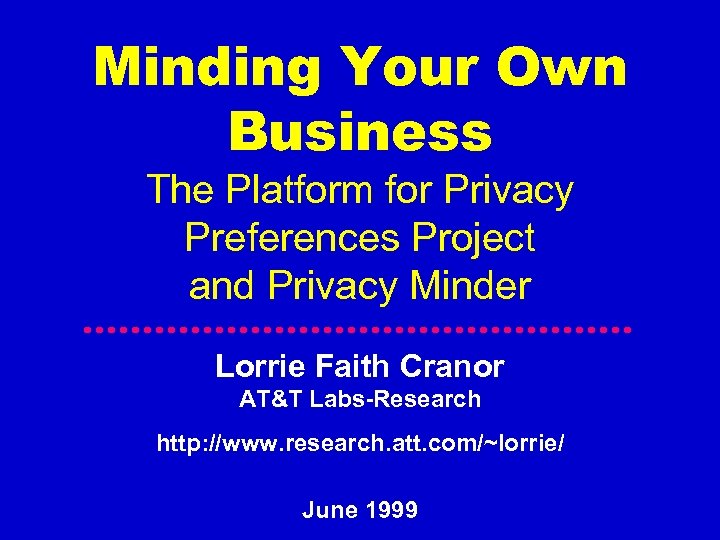 Minding Your Own Business The Platform for Privacy Preferences Project and Privacy Minder Lorrie