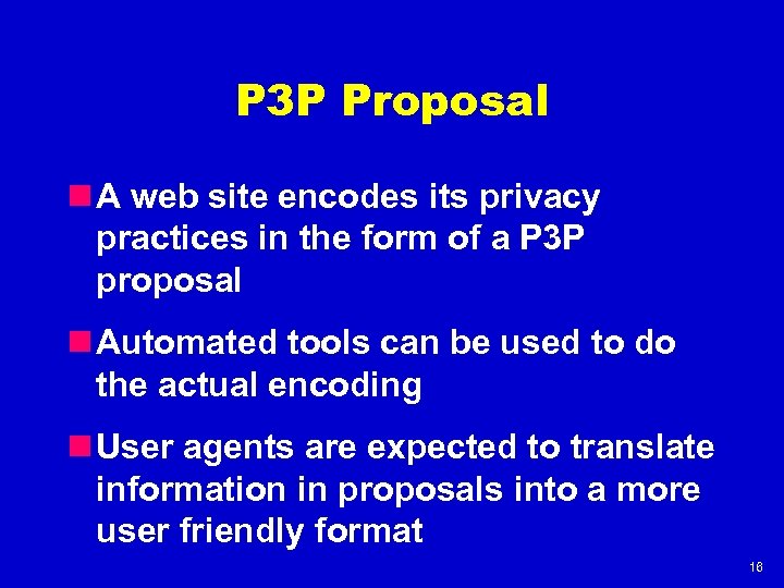 P 3 P Proposal n A web site encodes its privacy practices in the
