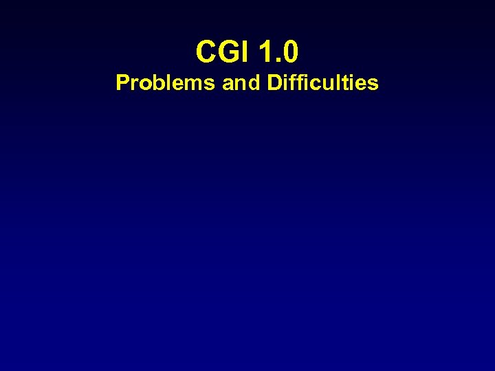 CGI 1. 0 Problems and Difficulties 