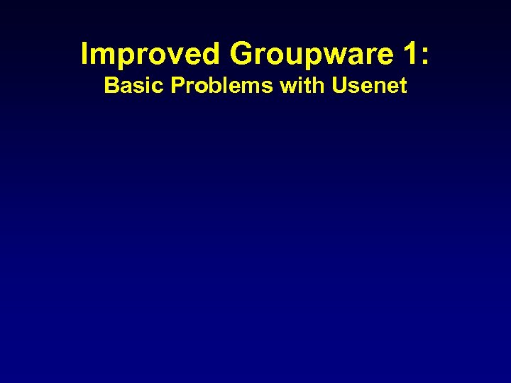 Improved Groupware 1: Basic Problems with Usenet 