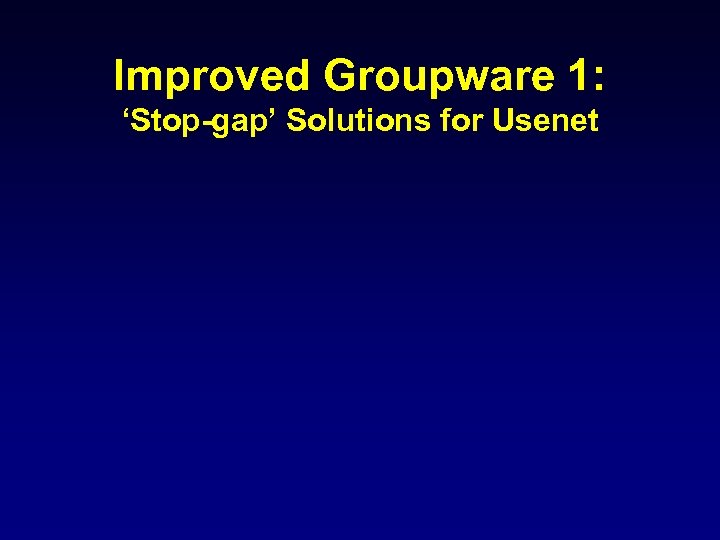 Improved Groupware 1: ‘Stop-gap’ Solutions for Usenet 