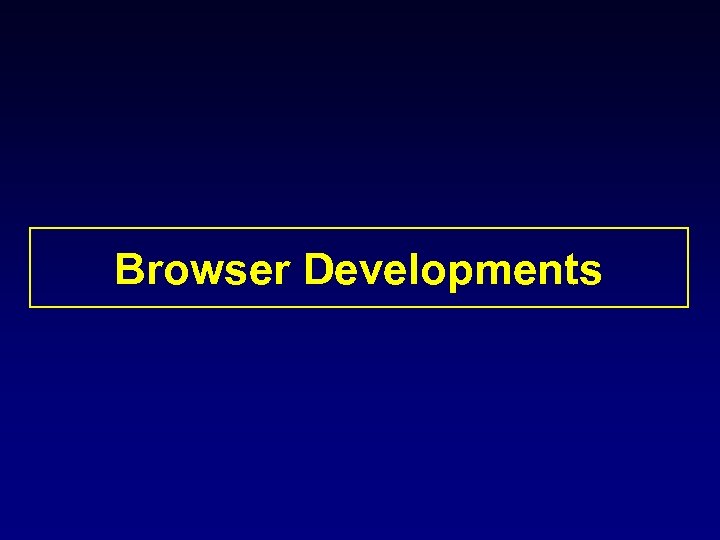 Browser Developments 