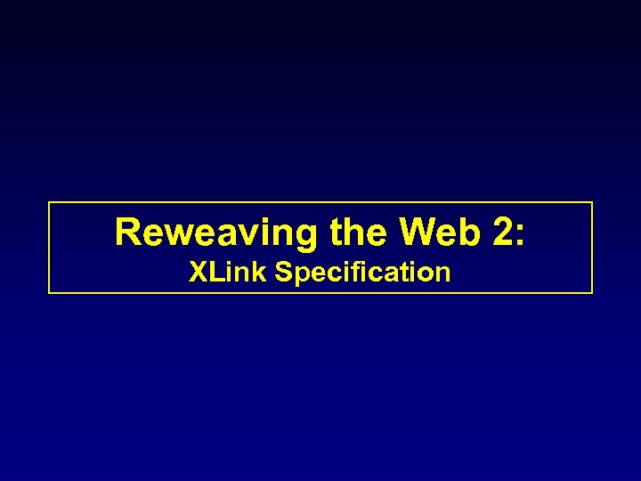 Reweaving the Web 2: XLink Specification 