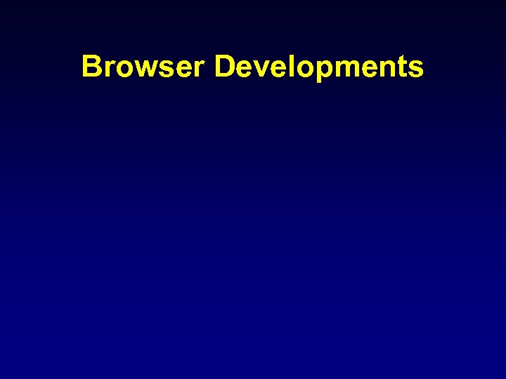Browser Developments 