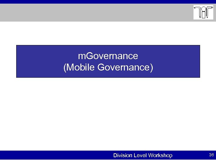 m. Governance (Mobile Governance) Division Level Workshop 36 
