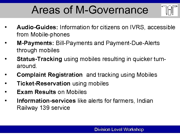 Areas of M-Governance • • Audio-Guides: Information for citizens on IVRS, accessible from Mobile-phones