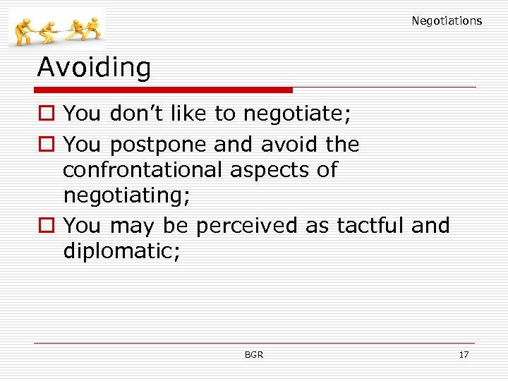 Negotiations Avoiding o You don’t like to negotiate; o You postpone and avoid the