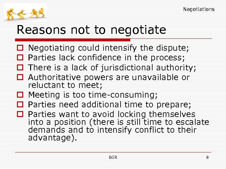 Negotiations Reasons not to negotiate Negotiating could intensify the dispute; Parties lack confidence in