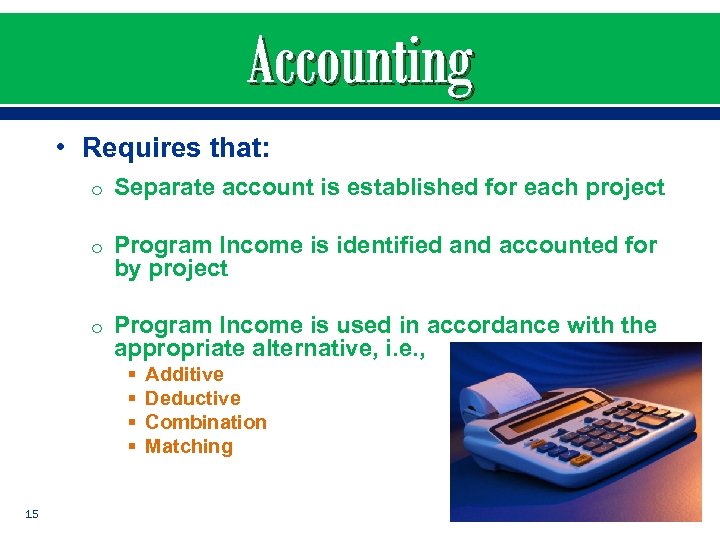 Accounting • Requires that: o Separate account is established for each project o Program
