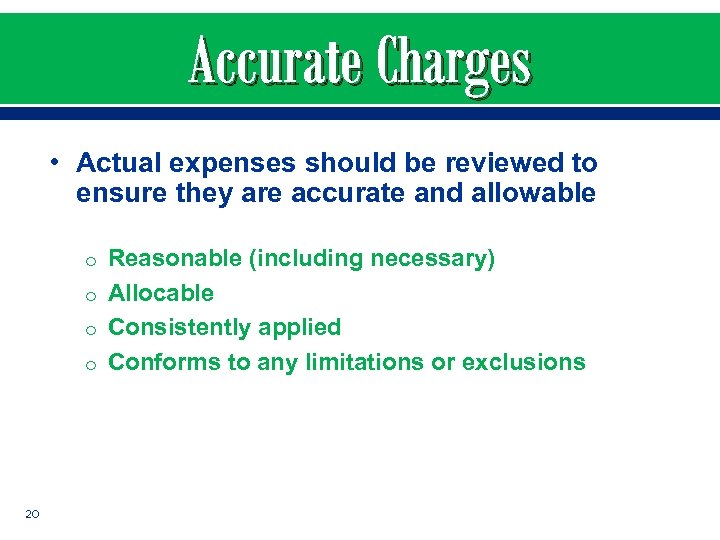 Accurate Charges • Actual expenses should be reviewed to ensure they are accurate and