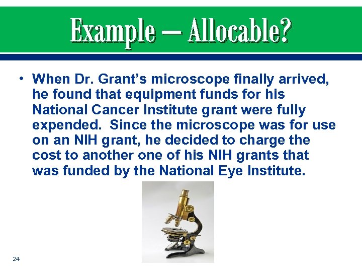 Example – Allocable? • When Dr. Grant’s microscope finally arrived, he found that equipment