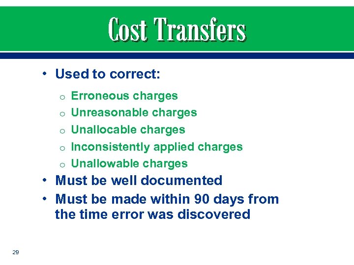 Cost Transfers • Used to correct: o Erroneous charges o Unreasonable charges o Unallocable