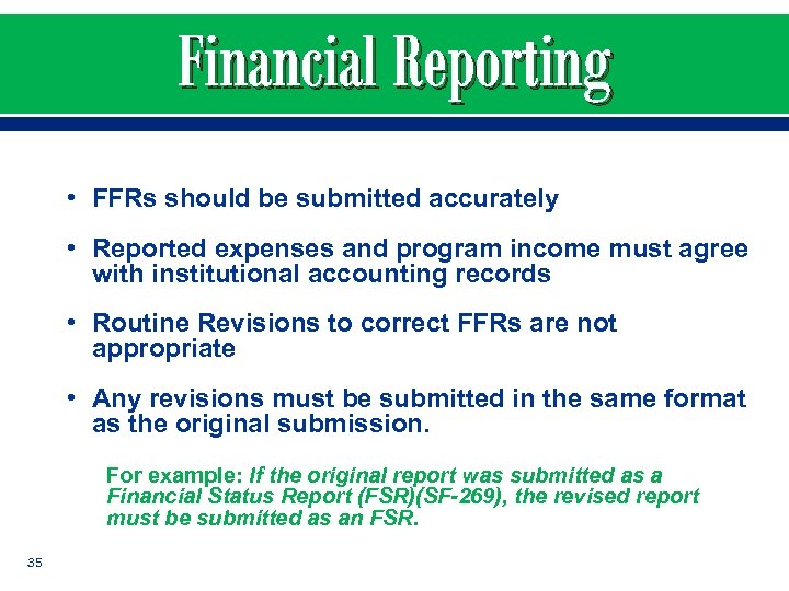 Financial Reporting • FFRs should be submitted accurately • Reported expenses and program income