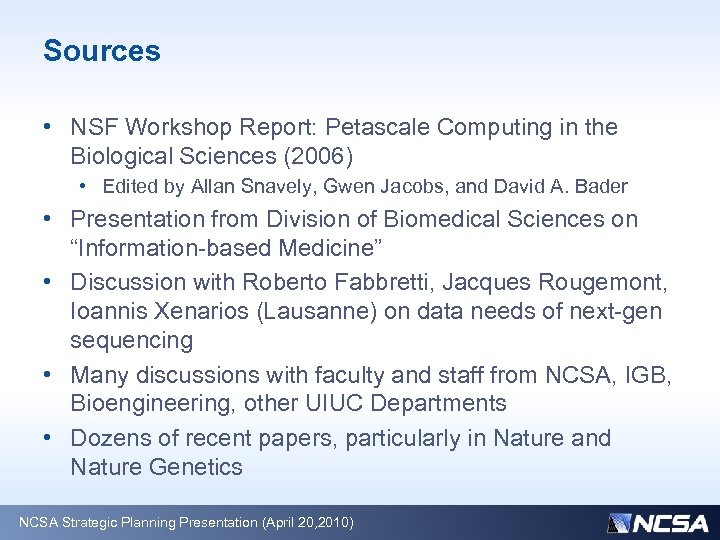 Sources • NSF Workshop Report: Petascale Computing in the Biological Sciences (2006) • Edited