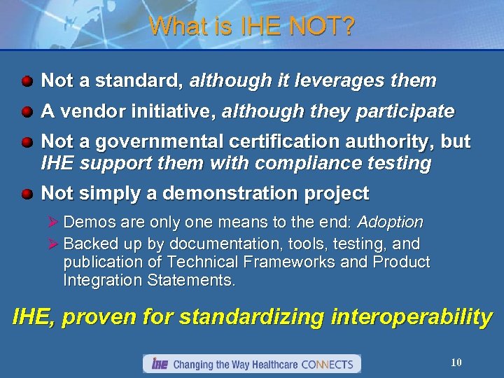 What is IHE NOT? Not a standard, although it leverages them A vendor initiative,