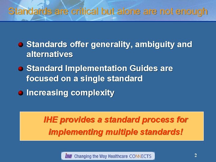 Standards are critical but alone are not enough Standards offer generality, ambiguity and alternatives