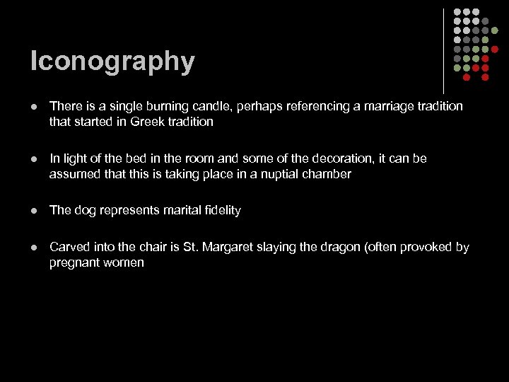 Iconography l There is a single burning candle, perhaps referencing a marriage tradition that