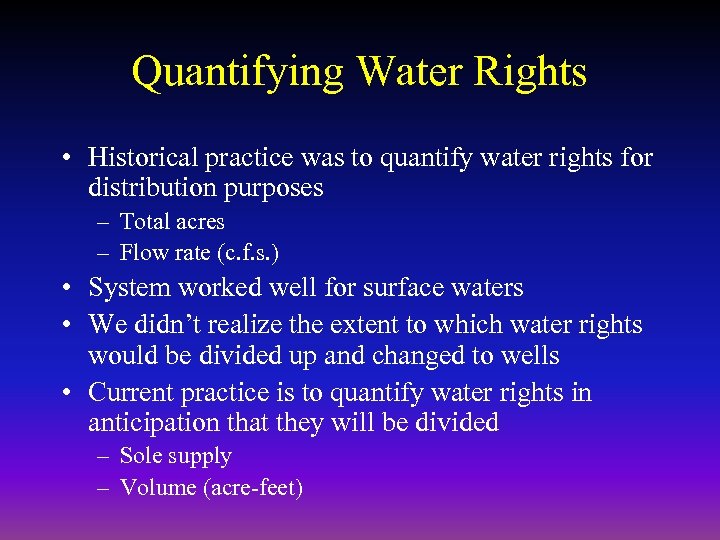 Quantifying Water Rights • Historical practice was to quantify water rights for distribution purposes