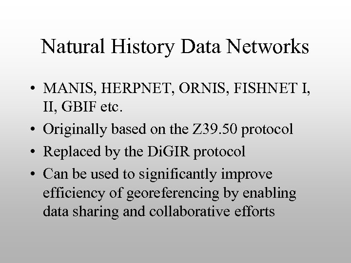 Natural History Data Networks • MANIS, HERPNET, ORNIS, FISHNET I, II, GBIF etc. •