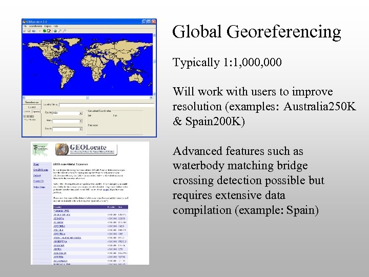 Global Georeferencing Typically 1: 1, 000 Will work with users to improve resolution (examples: