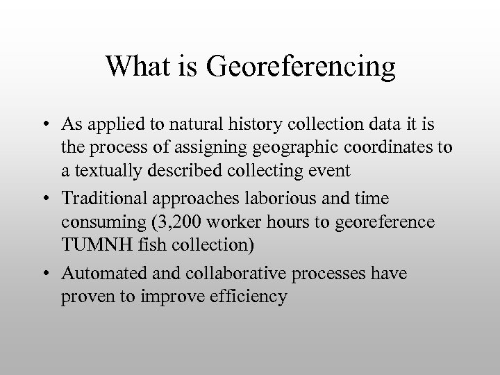 What is Georeferencing • As applied to natural history collection data it is the