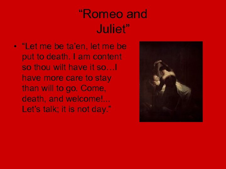 “Romeo and Juliet” • “Let me be ta’en, let me be put to death.