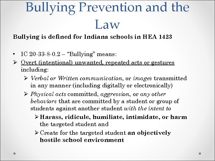 Bullying Prevention and the Law Bullying is defined for Indiana schools in HEA 1423