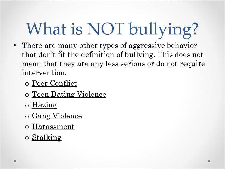 What is NOT bullying? • There are many other types of aggressive behavior that