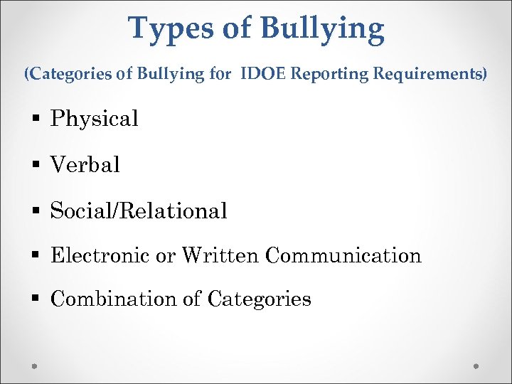 Types of Bullying (Categories of Bullying for IDOE Reporting Requirements) § Physical § Verbal
