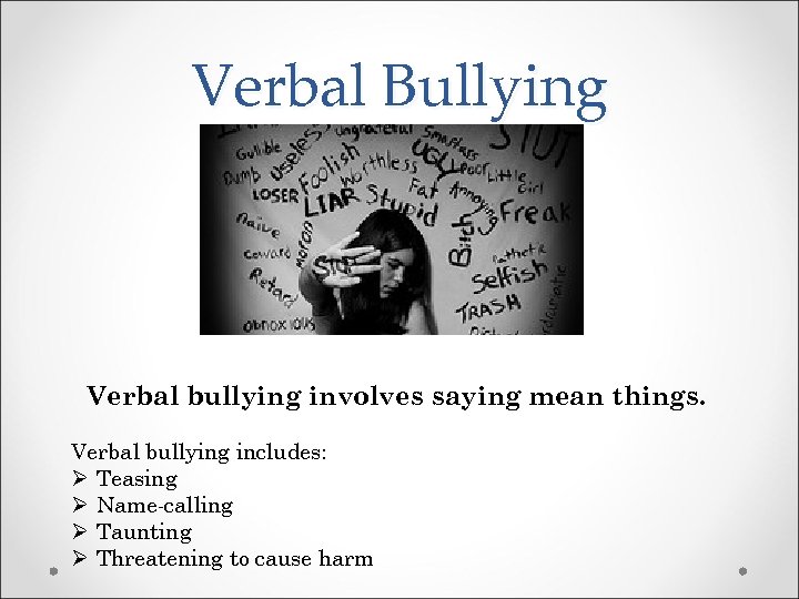 Verbal Bullying Verbal bullying involves saying mean things. Verbal bullying includes: Ø Teasing Ø