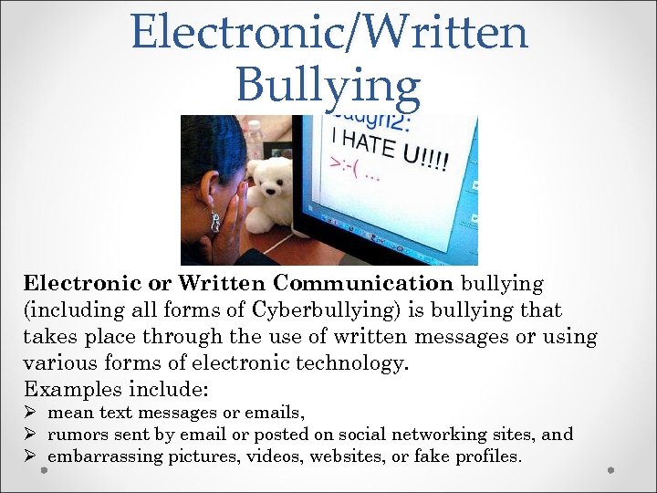 Electronic/Written Bullying Electronic or Written Communication bullying (including all forms of Cyberbullying) is bullying
