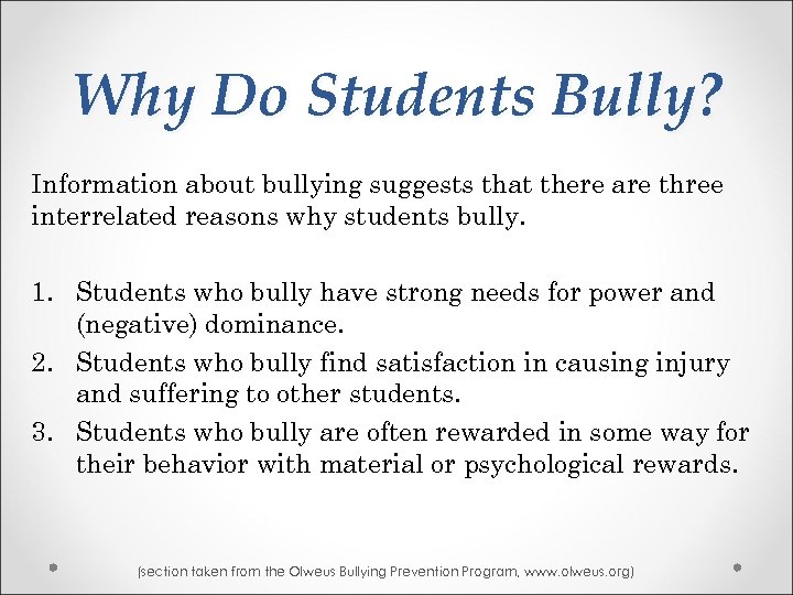 Why Do Students Bully? Information about bullying suggests that there are three interrelated reasons