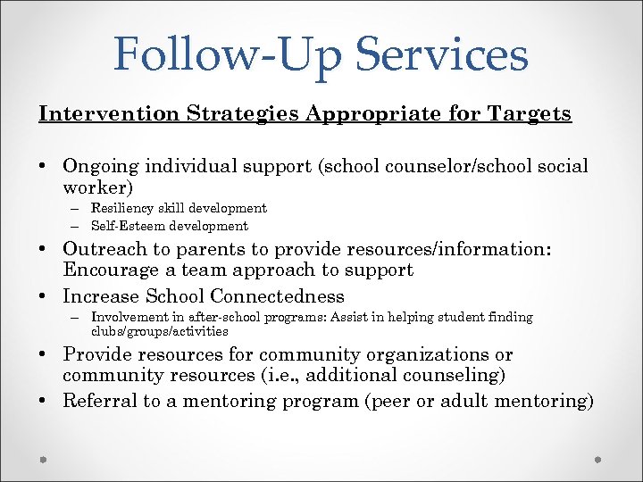 Follow-Up Services Intervention Strategies Appropriate for Targets • Ongoing individual support (school counselor/school social