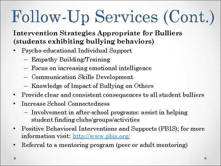 Follow-Up Services (Cont. ) Intervention Strategies Appropriate for Bulliers (students exhibiting bullying behaviors) •