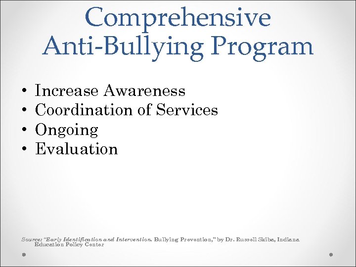 Comprehensive Anti-Bullying Program • • Increase Awareness Coordination of Services Ongoing Evaluation Source: “Early