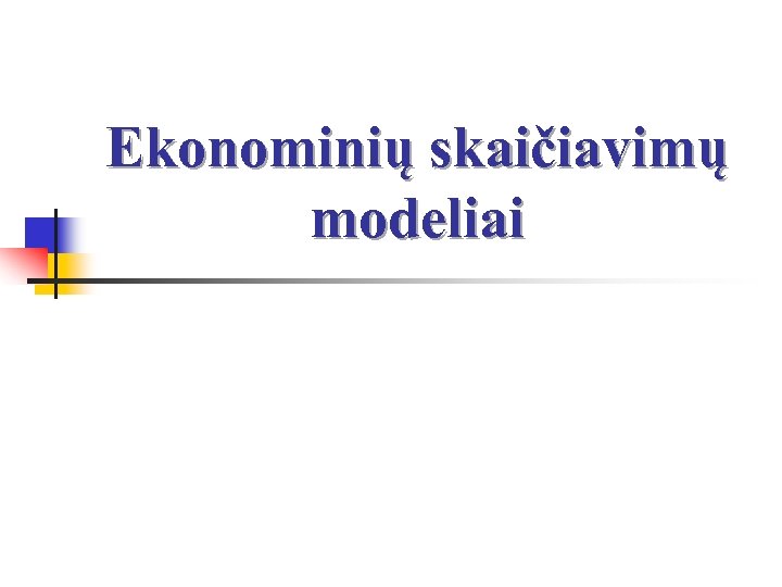 Ekonominių skaičiavimų modeliai 
