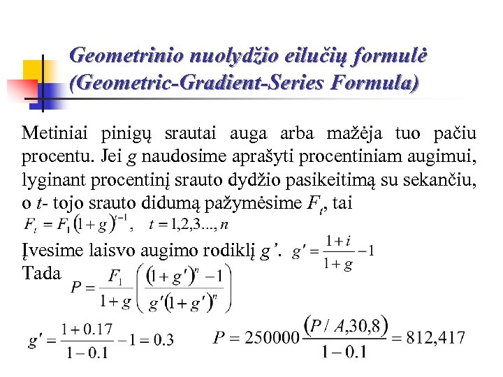Geometrinio nuolydžio eilučių formulė (Geometric-Gradient-Series Formula) Metiniai pinigų srautai auga arba mažėja tuo pačiu